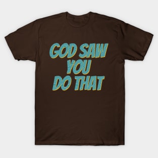 i saw that god T-Shirt